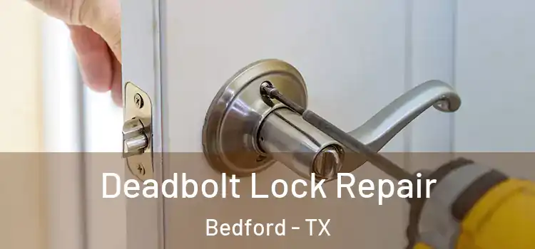 Deadbolt Lock Repair Bedford - TX