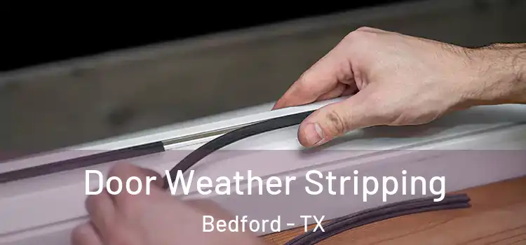 Door Weather Stripping Bedford - TX