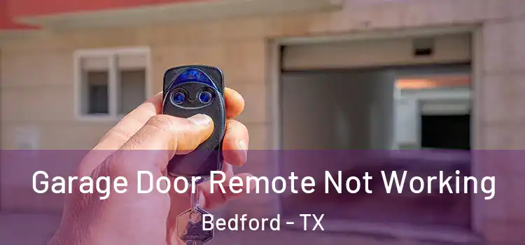  Garage Door Remote Not Working Bedford - TX