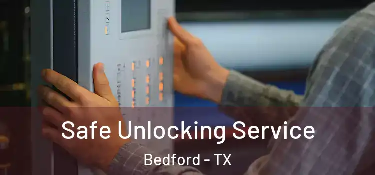 Safe Unlocking Service Bedford - TX
